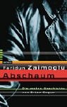 Abschaum. Die wahre Geschichte von Ertan Ongun.: Die wahre Geschichte von Ertan Ongun - Feridun Zaimoglu