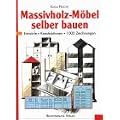 Massivholz- M�bel selber bauen. Entw�rfe, Konstruktionen, 1000 Zeichnungen