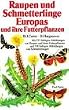 Raupen und Schmetterlinge Europas und ihre Futterpflanzen