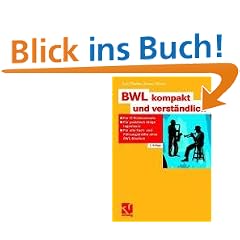 BWL kompakt und verst�ndlich: F�r IT-Professionals, praktisch t�tige Ingenieure und alle Fach- und F�hrungskr�fte ohne BWL-Studium