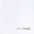 Trois