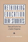 Rethinking the Education of Deaf Students: Theory and Practice from a Teacher's Perspective
