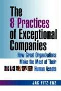 The 8 Practices of Exceptional Companies: How Great Organizations Make the Most of Their Human Assets