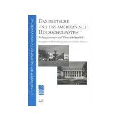 Das deutsche und das amerikanische Hochschulsystem. Bildungskonzepte und Wissenschaftspolitik