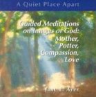 Guided Meditations on Images of God: Mother, Potter, Compassion, Love (Quiet Place Apart)