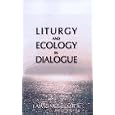 Liturgy and Ecology in Dialogue (Theology and Life - Liturgy and Sacramental Theology) by Lawrence E. Mick