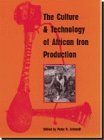 The Culture and Technology of African Iron Production