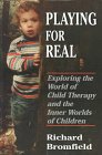 Playing for Real: Exploring the World of Child Therapy and the Inner Worlds of Children (Master Work Series)