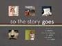 So the Story Goes: Photographs by Tina Barney, Philip-Lorca diCorcia, Nan Goldin, Sally Mann, and Larry Sultan (Art Institute of Chicago)