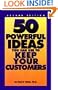 50 Powerful Ideas You Can Use to Keep Your Customers