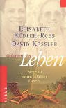 Geborgen im Leben: Wege zu einem erf&uuml;llten Dasein - Elisabeth K&uuml;bler-Ross, David Kessler