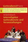 Gottesdienstpraxis, Serie B, Neue Folge, Arbeitsbuch Interreligi&ouml;se Gottesdienste und Veranstaltungen - Erhard Domay, Rolf Heinrich