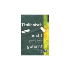 Italienisch leicht gelernt: Grammatik, Satzbau, Zeiten,Orthogafie. Ab klasse 5