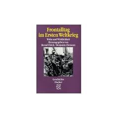 Frontalltag im Ersten Weltkrieg. Wahn und Wirklichkeit. Quellen und Dokumente.
