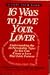 16 Ways to Love Your Lover: Understanding the 16 Personality Types So You Can Create a Love That Lasts Forever