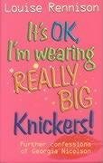 It's OK, I'm Wearing Really Big Knickers (Confessions of Georgia Nicolsn)