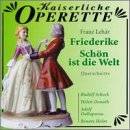 Revue Kaiserliche Operette  / Franz Lehár: Friederike/Schön Ist Die Welt
