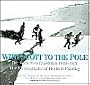 With Scott to the Pole: The Terra Nova Expedition 1910-1913