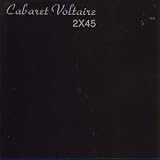 Cabaret Voltaire -  2X45