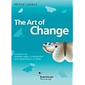 The Art of Change. Von der Kunst, Ver�nderungen in Unternehmen und Organisationen zu f�hren