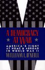 A Democracy at War: Americas Fight at Home and Abroad in World War II