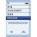 Die Zukunft der Musik. Warum die digitale Revolution die Musikindustrie retten wird