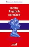 Richtig Englisch sprechen: Im pers&ouml;nlichen Gespr&auml;ch und am Telefon - Bernhard Stentenbach