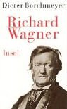 Richard Wagner: Ahasvers Wandlung - Dieter Borchmeyer