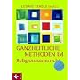 Ganzheitliche Methoden im Religionsunterricht: Ein Praxisbuch