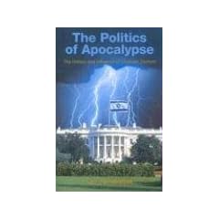 The Politics of Apocalypse: The History and Influence of Christian Zionism