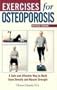 Exercises for Osteoporosis: A Safe and Effective Way to Build Bone Density and Muscle Strength, Revised Edition