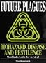 Future Plagues: Biohazard, Disease and Pestilence - Mankind's Battle for Survival