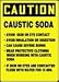 CAUTION CAUSTIC SODA AVOID SKIN OR EYE CONTACT AVOID INHALATION OR DIGESTION CAN