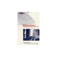 Wem geh�rt der Rundfunk? Medien und Politik in Zeiten der Globalisierung SWR Schriftenreihe - Medienpolitik, Bd. 2