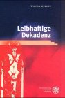 Universit&auml;tsverlag Winter Leibhaftige Dekadenz: Studien zur K&ouml;rperlichkeit in ausgew&auml;hlten Werken von Joris-Karl Huysmans und Oscar Wilde