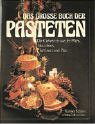 Das große Buch der Pasteten: Die Geheimnisse der Pates, Bouchees, Terrinen und Pies
