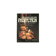 Das gro�e Buch der Pasteten: Die Geheimnisse der Pates, Bouchees, Terrinen und Pies