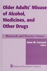 Older Adult's Misuse of Alcohol, Medicines, and Other Drugs: Research and Practice Issues