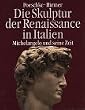 Die Skulptur der Renaissance in Italien 1400-1490: Die Skulptur der Renaissance in Italien, in 2 Bdn., Bd.2, Michelangelo und seine Zeit