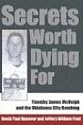 Secrets Worth Dying For: Timothy James McVeigh and the Oklahoma City Bombing