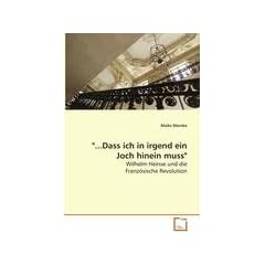 "...Dass ich in irgend ein Joch hinein muss": Wilhelm Heinse und die Franz�sische Revolution