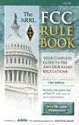 The Arrl Fcc Rule Book: Complete Guide to the Fcc Regulations
