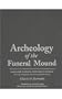 Archeology of the Funeral Mound: Ocmulgee National Monument, Georgia (Classics Southeast Archaeology)