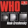 Noah Creshevsky --- Who: Electroacoustic Music