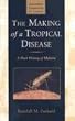 The Making of a Tropical Disease: A Short History of Malaria (Johns Hopkins Biographies of Disease)
