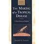 The Making of a Tropical Disease: A Short History of Malaria (Johns Hopkins Biographies of Disease)