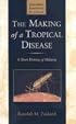 The Making of a Tropical Disease: A Short History of Malaria (Johns Hopkins Biographies of Disease)
