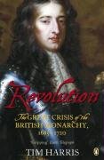The Revolution: The Great Crisis of the British Monarchy, 1685-1720