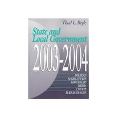 State and Local Government, 2003-2004: Politics, Legislatures, Governors, Media, Courts and Bureaucracies