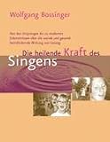 Die heilende Kraft des Singens - Wolfgang Bossinger